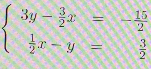 beginarrayl 3y- 3/2 x=- 15/2   1/2 x-y= 3/2 endarray.