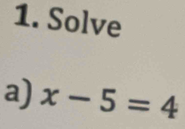 Solve 
a) x-5=4