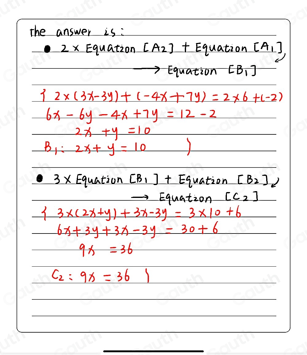 The answer is : 
2 x Equation [A_2]+E 9u ation [A_1]_c
- Equation [B_1]
3 2* (3x-3y)+(-4x+7y)=2* 6+(-2)
6x-6y-4x+7y=12-2
2x+y=10
B1: 2x+y=10
3 x Equation [B_1]+Eq quation [B_2]_6
Equation [C_2]
3* (2x+y)+3x-3y=3* 10+6
6x+3y+3x-3y=30+6
9x=36
C_2:9x=361