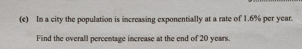 In a city the population is increasing exponentially at a rate of 1.6% per year. 
Find the overall percentage increase at the end of 20 years.