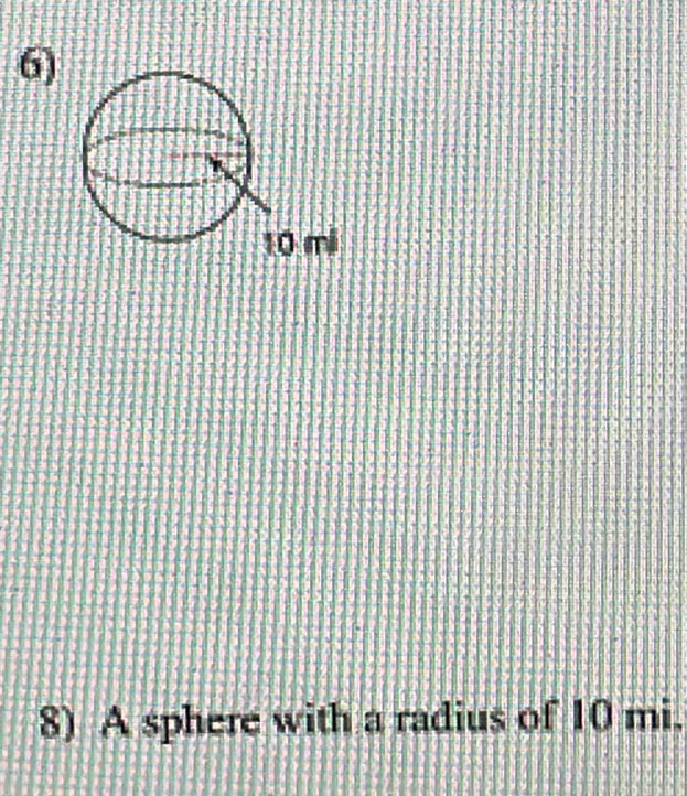 A sphere with a radius of 10 mi.