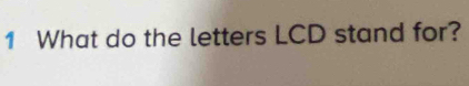 What do the letters LCD stand for?