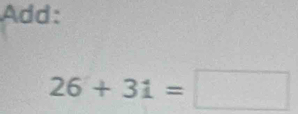 Add:
26+31=□
