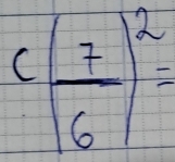 c( 7/6 )^2=