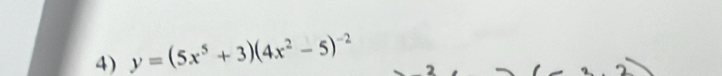 y=(5x^5+3)(4x^2-5)^-2
2