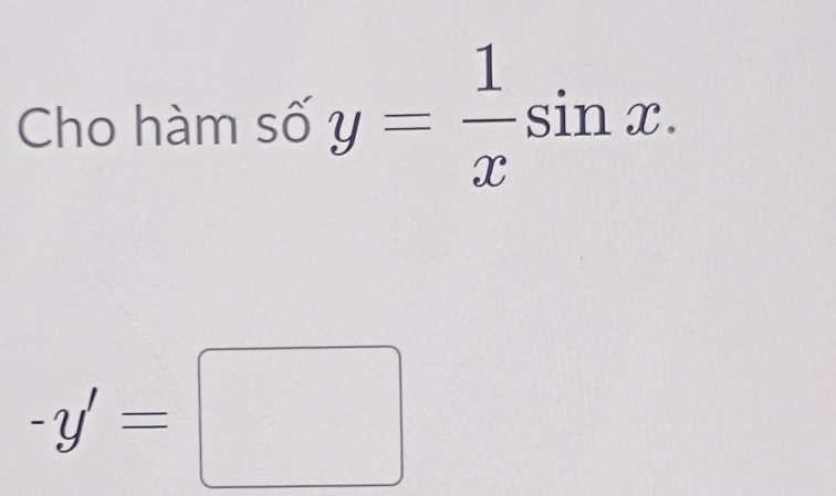 Cho hàm số y= 1/x sin x.
-y'=□