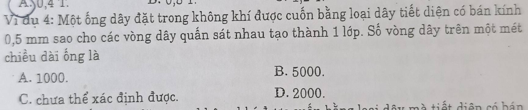 A: y0,4 T.
Vi đu 4: Một ống dây đặt trong không khí được cuốn bằng loại dây tiết diện có bán kính
0,5 mm sao cho các vòng dây quấn sát nhau tạo thành 1 lớp. Số vòng dây trên một mét
chiều dài ống là
A. 1000.
B. 5000.
C. chưa thể xác định được.
D. 2000.
diên có h án