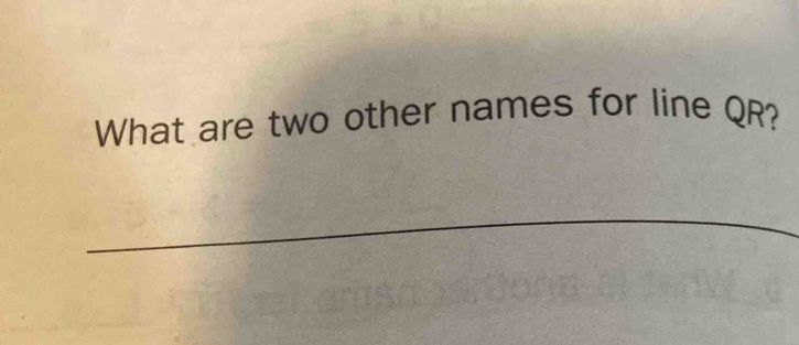Solved: What are two other names for line QR? _ [Others]