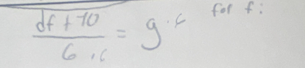  (df+10)/6.c =9^(· 6)
for f :