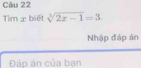 Tìm x biết sqrt[3](2x-1)=3. 
Nhập đáp án 
Đáp án của bạn