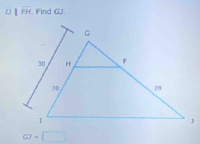 overline D||overline FH. Find GJ.
GJ=□