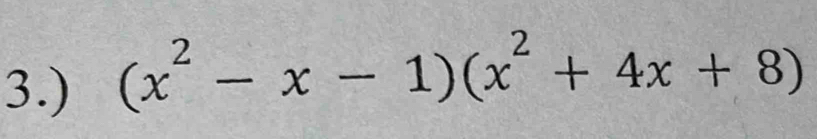 3.) (x^2-x-1)(x^2+4x+8)