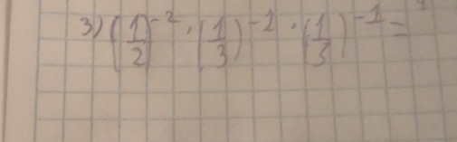 31 ( 1/2 )^-2· ( 1/3 )^-1· ( 1/3 )^-1=