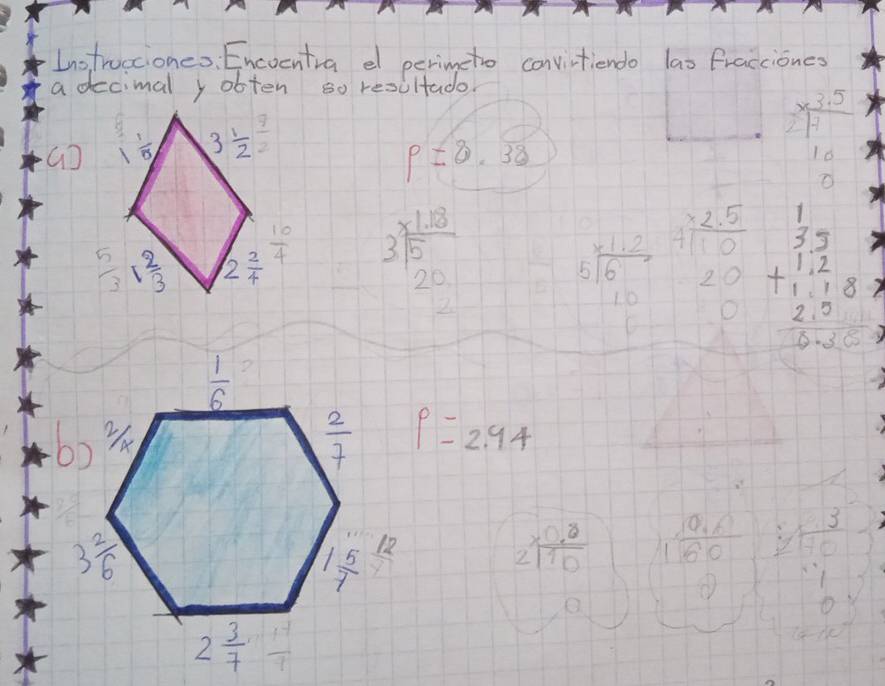 Lnotrucciones, Encoentia el perimeto convirtiendo lao fracciones
a decimal y obten so resultado.
G
p=8.overline 38
beginarrayr frac 3.3521  10/1 0endarray 
beginarrayr beginarrayr 1.18 3encloselongdiv 5endarray  20 hline endarray
beginarrayr * 1.2 5encloselongdiv 6 10endarray beginarrayr 2.2510 2.7 hline 0endarray  beginarrayr 1 2 1.2 +1.2 2.0 hline endarray
1=boxed 
P=2.94
beginarrayr * 0.8 2encloselongdiv 10endarray  (10.6)/15  beginarrayr 3 2encloselongdiv 100 -1 0endarray
e
6x-1