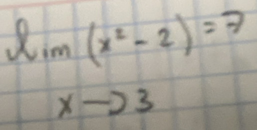 lim(x^2-2)=7
xto 3