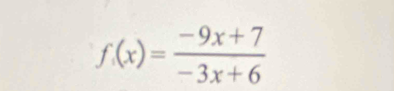 f(x)= (-9x+7)/-3x+6 