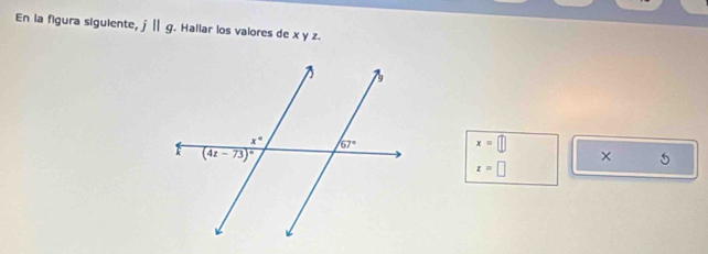 En la figura sigulente, j||g. Hallar los valores de x y z.
x=□
× 5
x=□