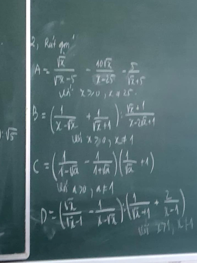 B, Ruit gom
A= sqrt(x)/sqrt(x-5) = 4sqrt(x)/x-25 = 1/sqrt(x)+5 
Mh^2x≥slant 0,x!= 25
B=( 1/x-12 + 1/sqrt(x+4) ): (sqrt(x+1))/x-2sqrt(x+4) 
whx≥slant 0,x!= 1
C=( 1/1-sqrt(2) - 1/1+sqrt(2) )( 1/sqrt(2) +1)
9n'1A70,AFA
D=(frac sqrt(2)sqrt(x-1|)- 1/x-1 )· beginpmatrix  1/sqrt(k-1) + 2/k-1 )
11, NH