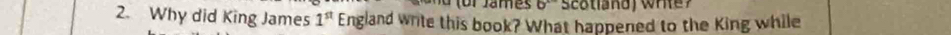 Why did King James 1^(st) England write this book? What happened to the King while