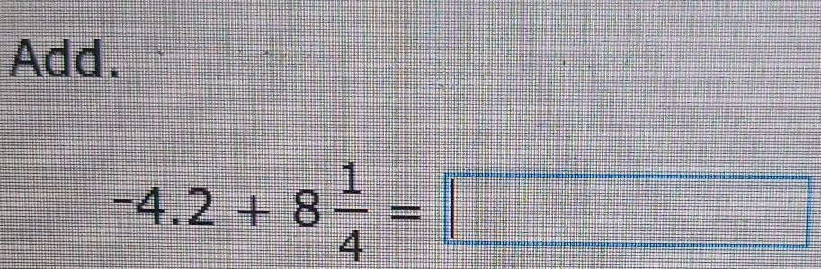 Add.
-4.2+8 1/4 =□