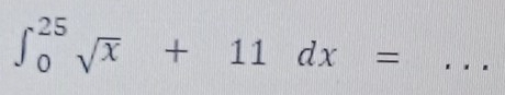 ∈t _0^((25)sqrt x)+11dx= _