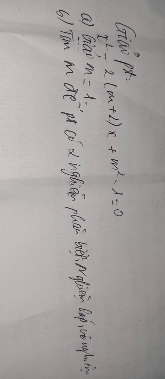 Giaò pt
x^2-2(m+2)x+m^2-1=0
Q Qao m=1. 
6) Tim m de pt co d ngliein phai biér Ngliein lap, vè ug htn