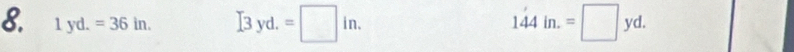 1yd.=36in. [3yd.=□ in. 144in.=□ yd.