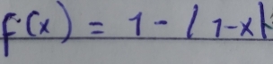 f(x)=1-|1-x|