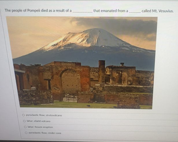 Solved: The people of Pompeii died as a result of a _that emanated from ...