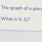 The graph of a piec 
What is f(-1) 7