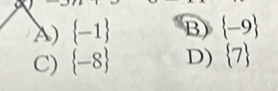 A)  -1 B)  -9
C)  -8
D)  7