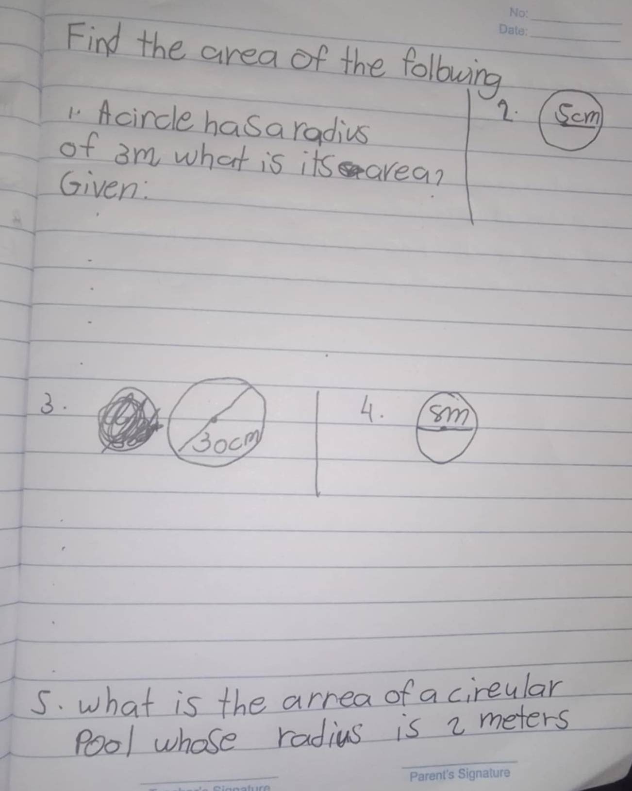 Find the area of the following_ 
2. Scm
1 Acircle hasa radius 
of 3m what is its area? 
Given: 
3. 
4. sm
Bocmy 
5. what is the arrea of a cireular 
POol whose radius is 2 meters
_