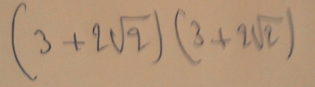 (3+2sqrt(2))(3+2sqrt(2))