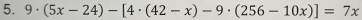 9· (5x-24)-[4· (42-x)-9· (256-10x)]=7x