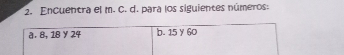 Encuentra el m. c. d. para los siguientes números: