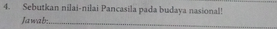 Sebutkan nilai-nilai Pancasila pada budaya nasional! 
Jawab:_