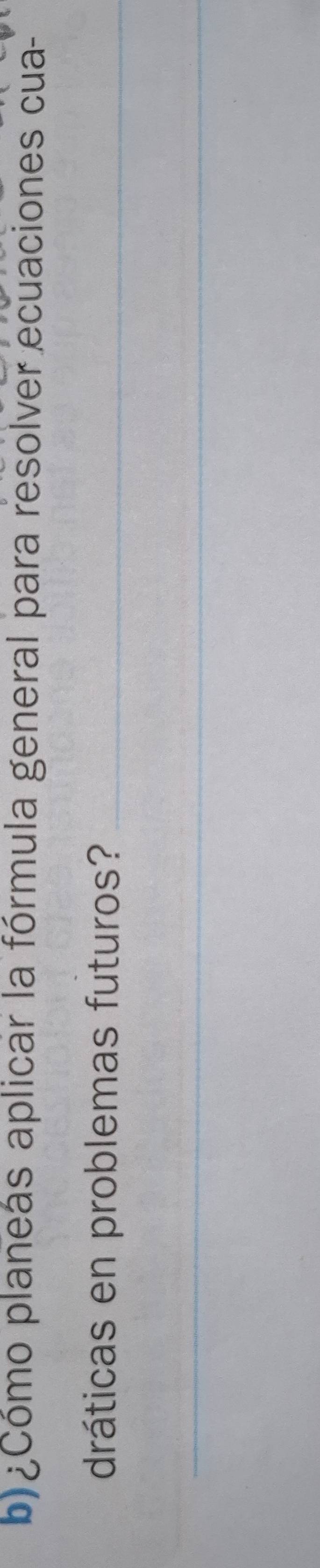 ¿Cómo planeás aplicar la fórmula general para resolver ecuaciones cua- 
dráticas en problemas futuros?_ 
__