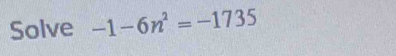 Solve -1-6n^2=-1735