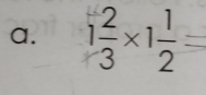 1 2/3 * 1 1/2 =