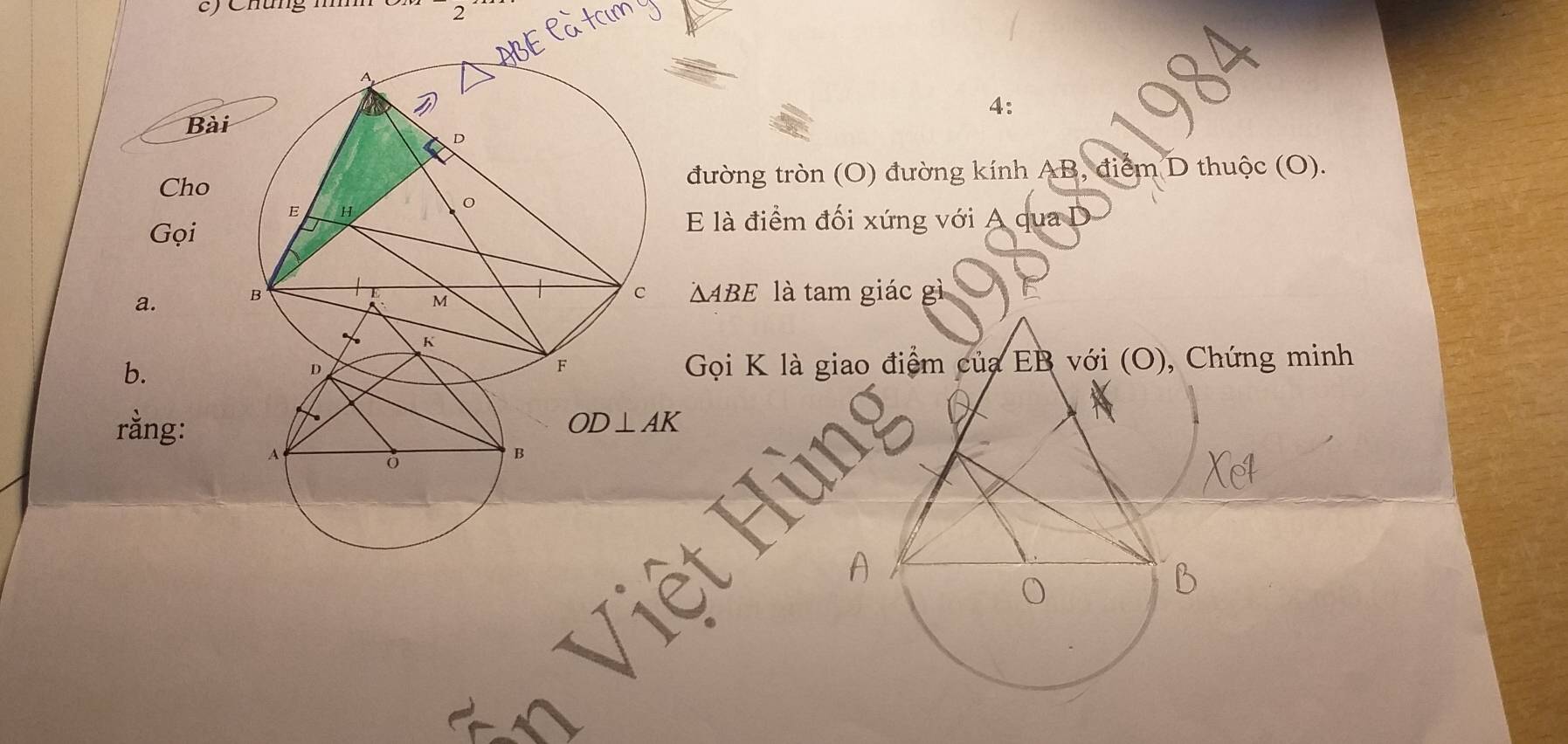 Chung n 
4: 
Bà 
Chođường tròn (O) đường kính AB, điểm D thuộc (O). 
Gọi 
E là điểm đối xứng với A qua D
a.
△ ABE là tam giác gì 
b. 
Gọi K là giao điệm của EB với (O), Chứng minh 
rằng: OD⊥ AK
A 
B 
o 
b