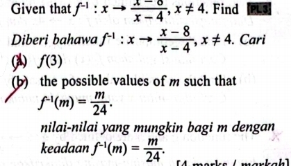 Given that f^(-1):xto  (x-6)/x-4 , x!= 4. Find FS
Diberi bahawa f^(-1):xto  (x-8)/x-4 , x!= 4. . Cari 
(A) f(3)
(b) the possible values of m such that
f^(-1)(m)= m/24 . 
nilai-nilai yang mungkin bagi m dengan 
keadaan f^(-1)(m)= m/24 .