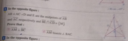 in the opposite figure :
36cos 140°
AB=AC+D and E are the midpoints of overline AB
and overline AC respectively and 
Prove that : overline BE∩ overline CD= M
overline AM⊥ overline BC * overline AM hisects ∠ BAC
In the opposite figure :