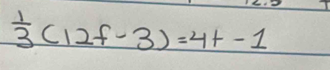  1/3 (12f-3)=4t-1