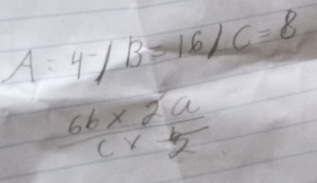 A:4/B=16/C=8
frac 6b* 2ac*  b/2 