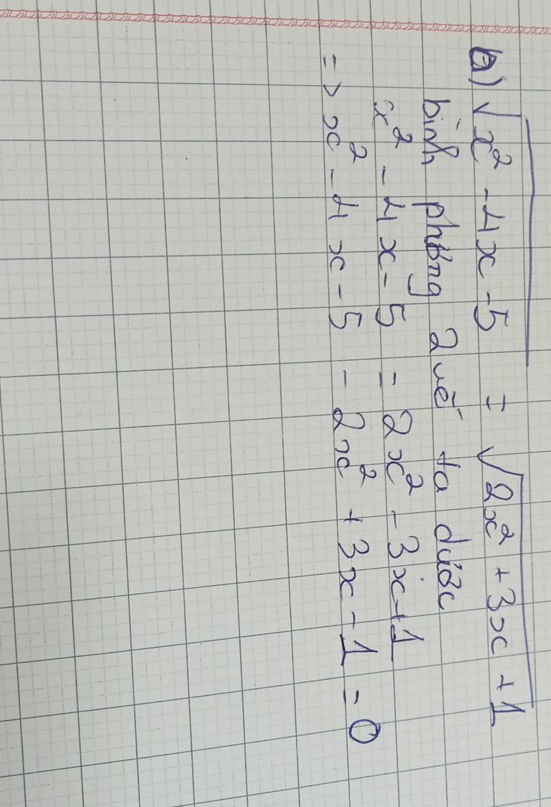 () sqrt(x^2-4x-5)=sqrt(2x^2+3x+1)
bing phǒng zuè fa duǒc
x^2-4x-5=2x^2-3x+1
Rightarrow x^2-4x-5-2x^2+3x-1=0