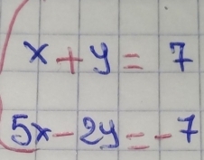 beginarrayl x+y=7 5x-2y=-7endarray.