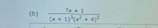 (b) frac 7x+1(x+1)^3(x^2+4)^2