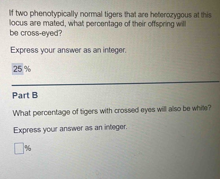 Solved: If two phenotypically normal tigers that are heterozygous at ...