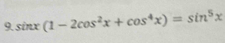 sinx° (1-2cos^2x+cos^4x)=sin^5x