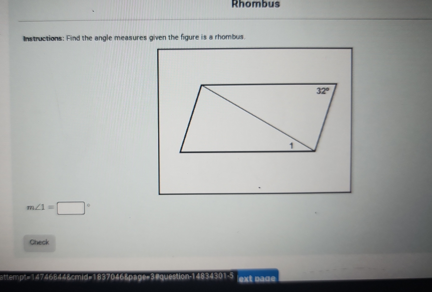 Rhombus
Instructions: Find the angle measures given the figure is a rhombus.
m∠ 1=□°
Check
attem n 474bb 4&cmid=1837046&page=3#question-14834301-5 ext page